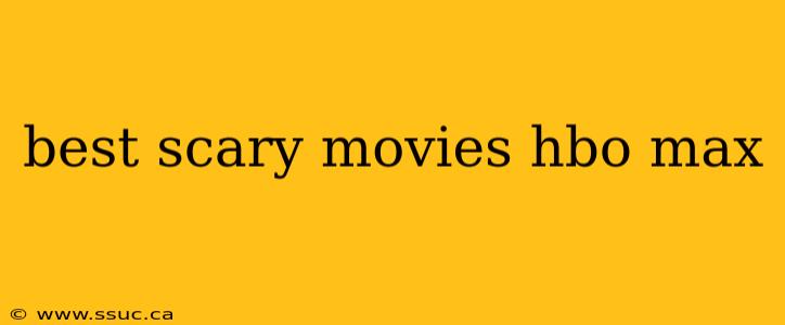 best scary movies hbo max