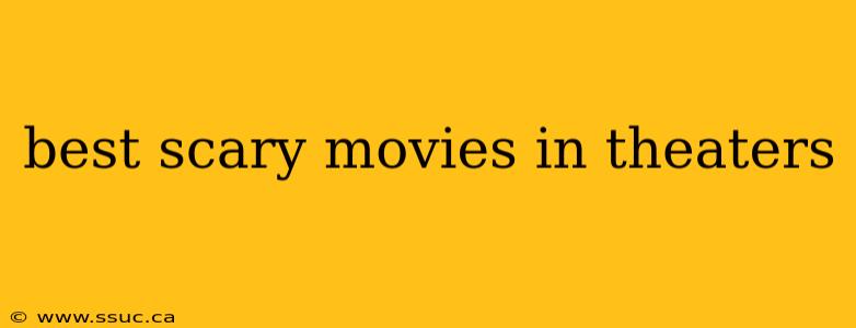 best scary movies in theaters