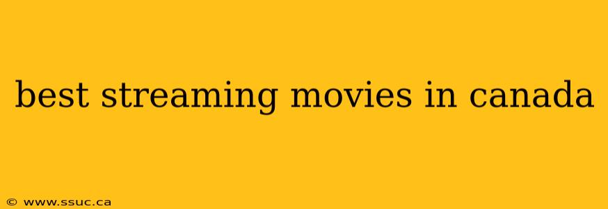 best streaming movies in canada