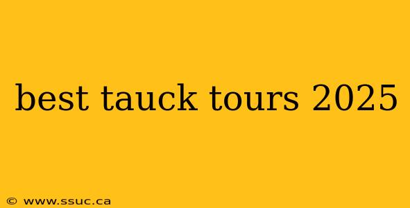 best tauck tours 2025