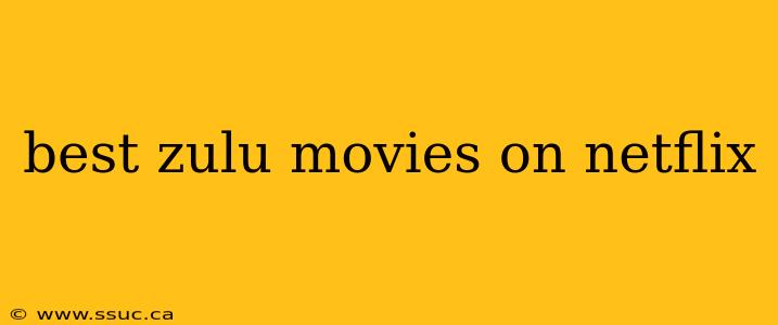 best zulu movies on netflix