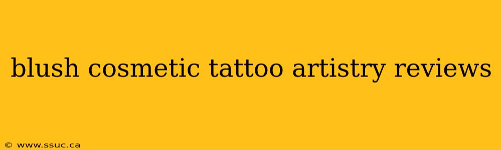 blush cosmetic tattoo artistry reviews