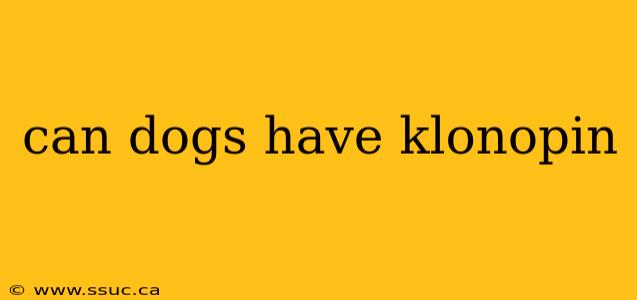 can dogs have klonopin