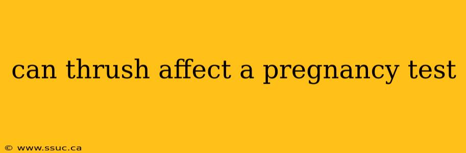 can thrush affect a pregnancy test