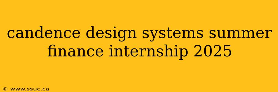 candence design systems summer finance internship 2025