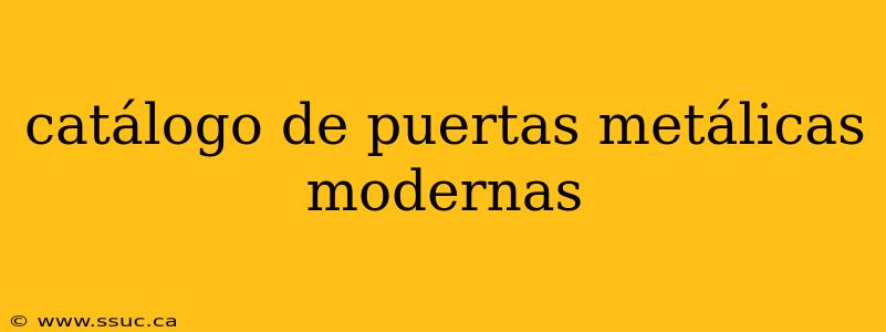 catálogo de puertas metálicas modernas