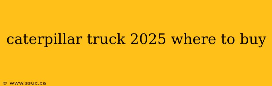 caterpillar truck 2025 where to buy
