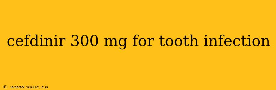 cefdinir 300 mg for tooth infection