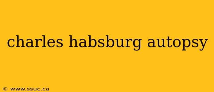 charles habsburg autopsy