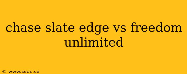 chase slate edge vs freedom unlimited