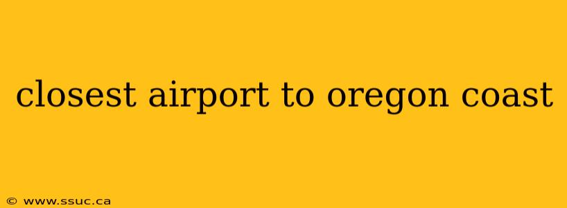 closest airport to oregon coast