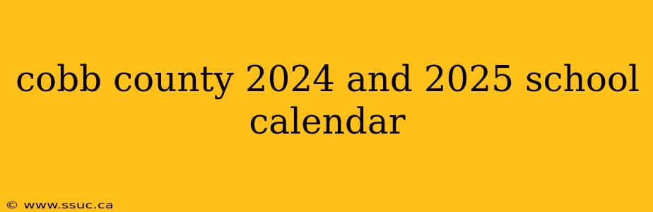 cobb county 2024 and 2025 school calendar