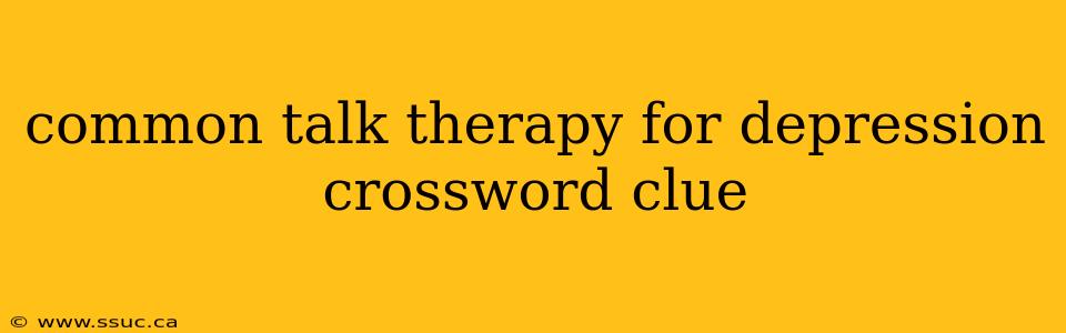 common talk therapy for depression crossword clue