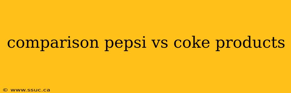 comparison pepsi vs coke products