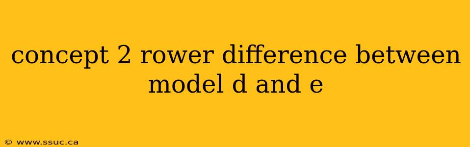 concept 2 rower difference between model d and e