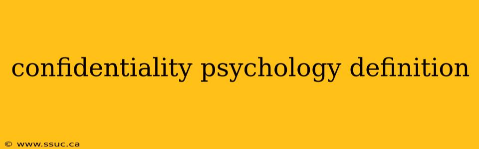 confidentiality psychology definition