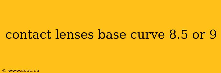 contact lenses base curve 8.5 or 9