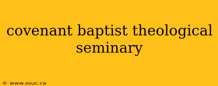 covenant baptist theological seminary