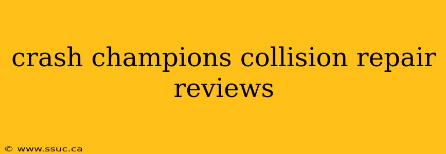 crash champions collision repair reviews