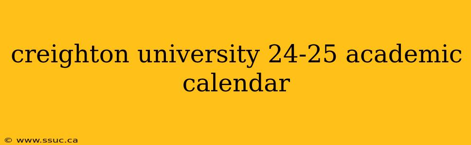 creighton university 24-25 academic calendar