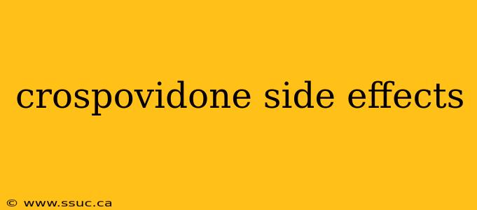 crospovidone side effects