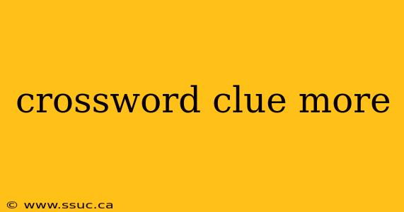 crossword clue more
