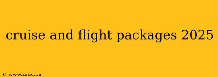 cruise and flight packages 2025