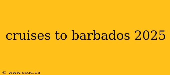 cruises to barbados 2025