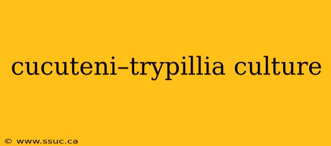 cucuteni–trypillia culture