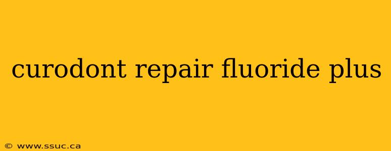 curodont repair fluoride plus