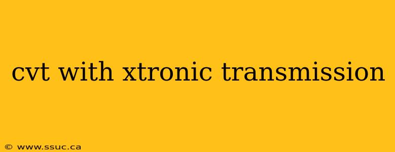 cvt with xtronic transmission