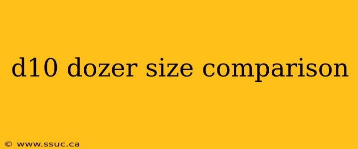 d10 dozer size comparison