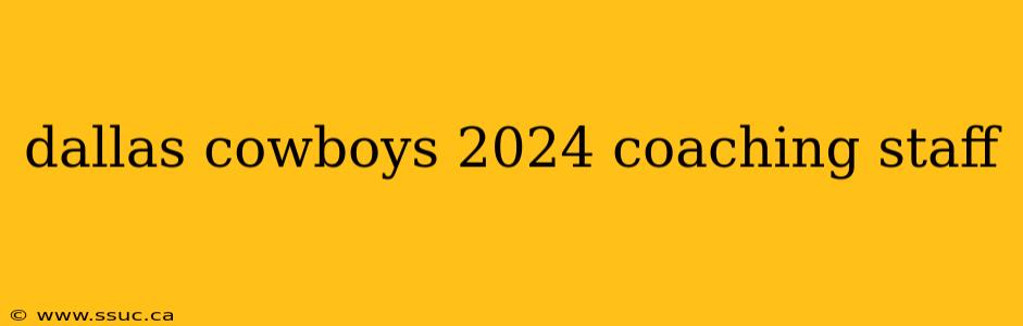 dallas cowboys 2024 coaching staff
