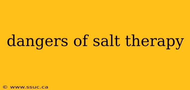 dangers of salt therapy