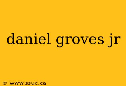 daniel groves jr