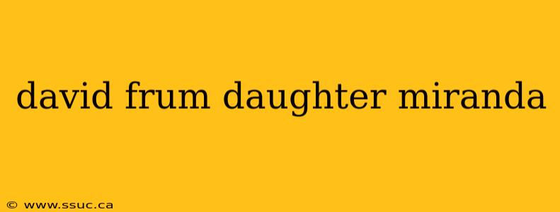 david frum daughter miranda