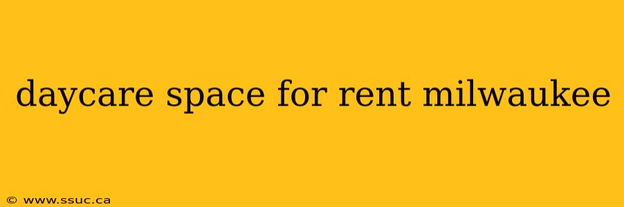 daycare space for rent milwaukee