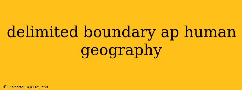 delimited boundary ap human geography