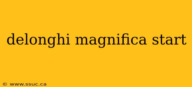 delonghi magnifica start