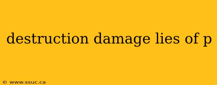 destruction damage lies of p