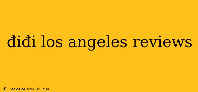 điđi los angeles reviews