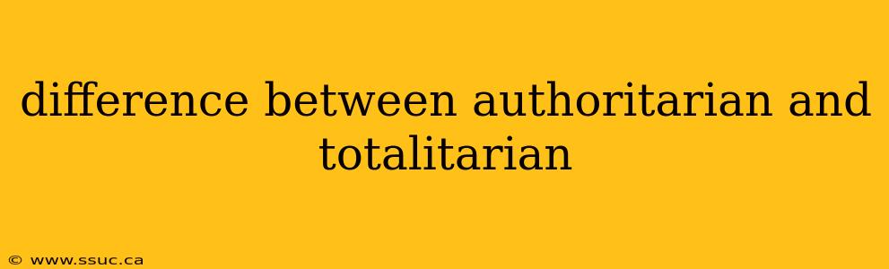 difference between authoritarian and totalitarian