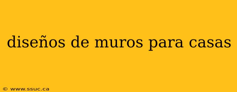 diseños de muros para casas