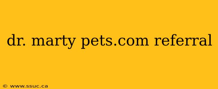 dr. marty pets.com referral