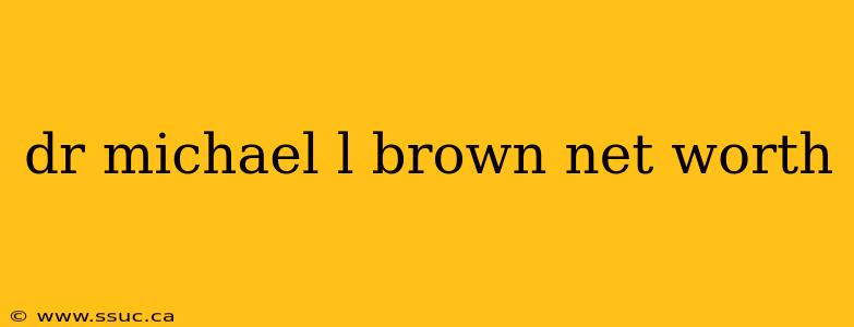 dr michael l brown net worth
