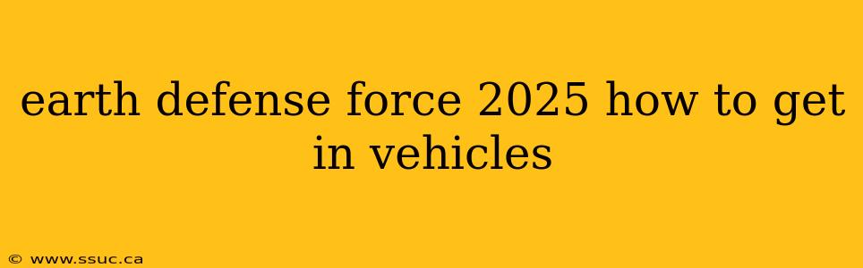 earth defense force 2025 how to get in vehicles