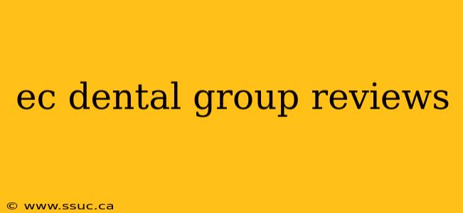 ec dental group reviews