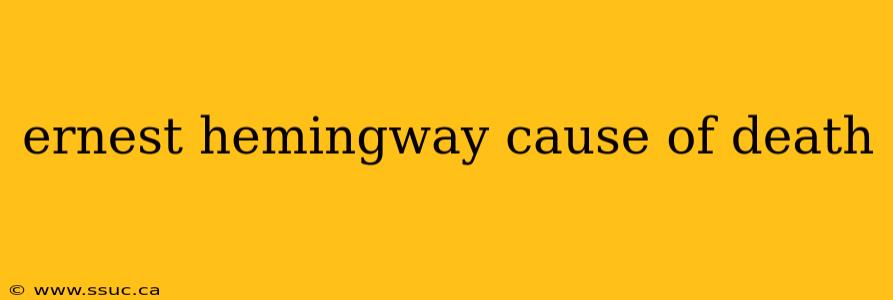 ernest hemingway cause of death