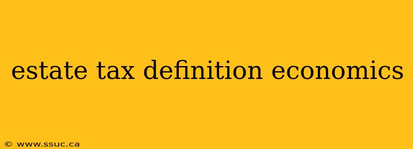 estate tax definition economics