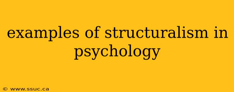 examples of structuralism in psychology